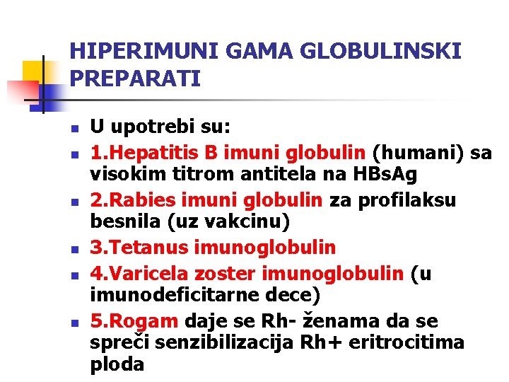 HIPERIMUNI GAMA GLOBULINSKI PREPARATI n n n U upotrebi su: 1. Hepatitis B imuni