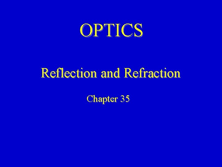 OPTICS Reflection and Refraction Chapter 35 