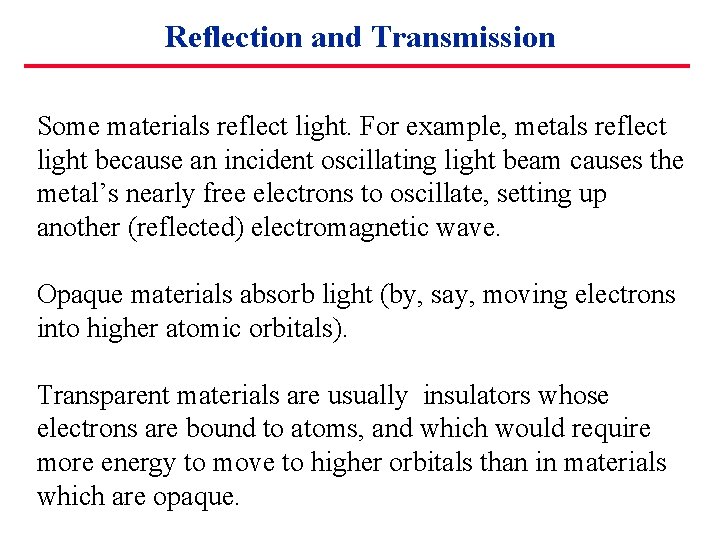 Reflection and Transmission Some materials reflect light. For example, metals reflect light because an