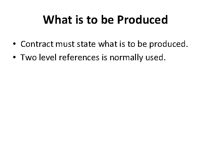 What is to be Produced • Contract must state what is to be produced.