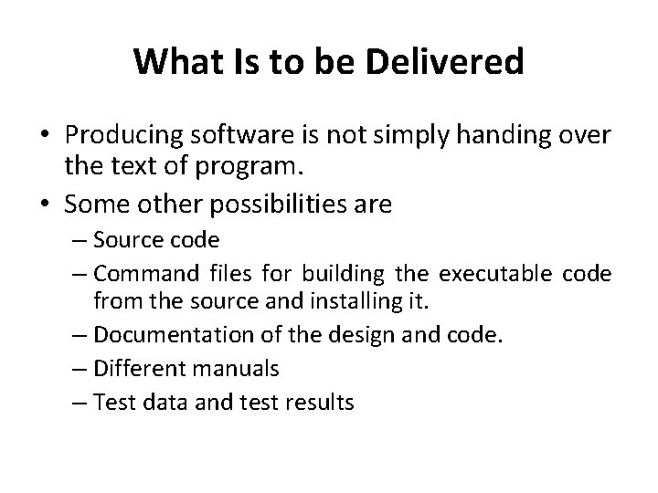 What Is to be Delivered • Producing software is not simply handing over the