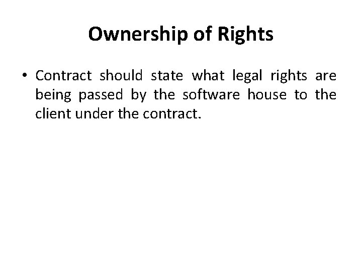 Ownership of Rights • Contract should state what legal rights are being passed by