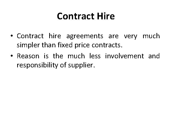 Contract Hire • Contract hire agreements are very much simpler than fixed price contracts.