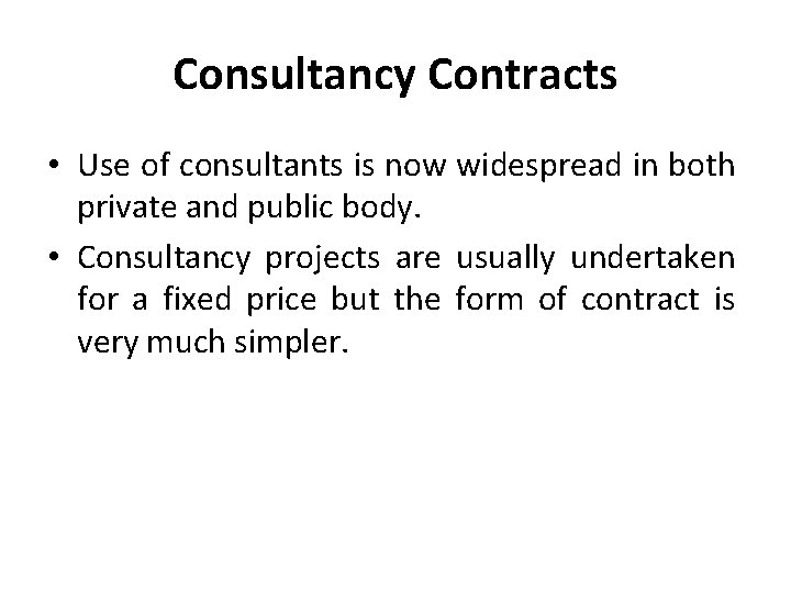 Consultancy Contracts • Use of consultants is now widespread in both private and public