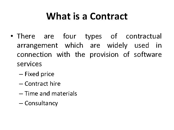 What is a Contract • There are four types of contractual arrangement which are