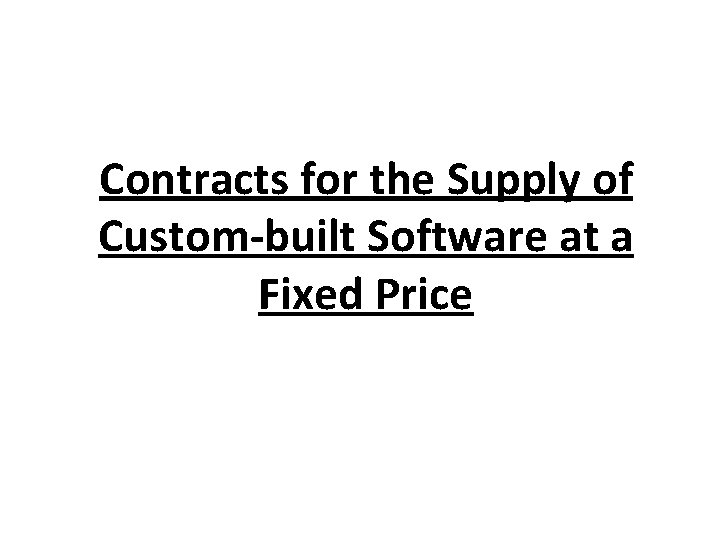 Contracts for the Supply of Custom-built Software at a Fixed Price 