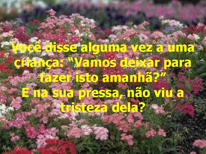 Você disse alguma vez a uma criança: “Vamos deixar para fazer isto amanhã? ”