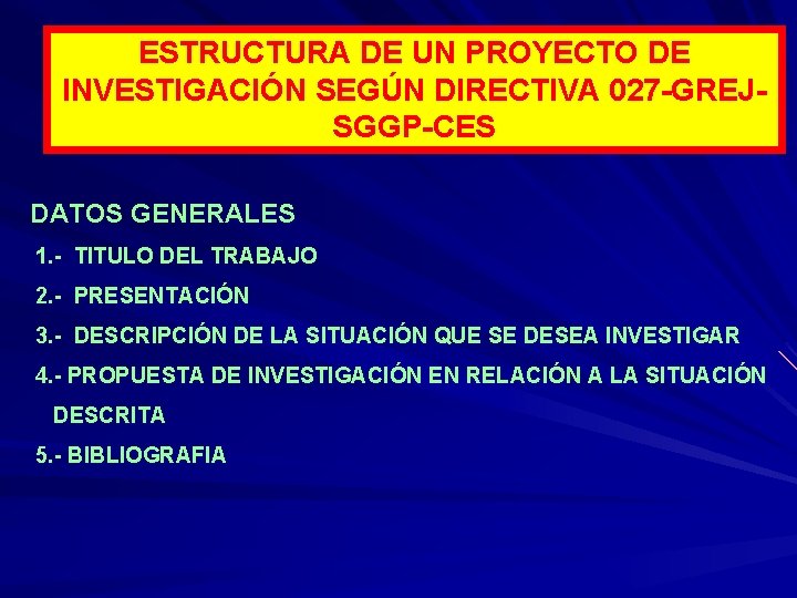 ESTRUCTURA DE UN PROYECTO DE INVESTIGACIÓN SEGÚN DIRECTIVA 027 -GREJSGGP-CES DATOS GENERALES 1. -