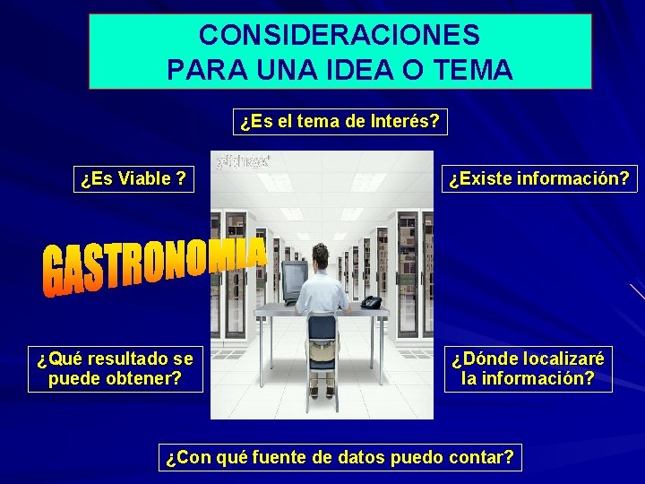 CONSIDERACIONES PARA UNA IDEA O TEMA ¿Es el tema de Interés? ¿Es Viable ?