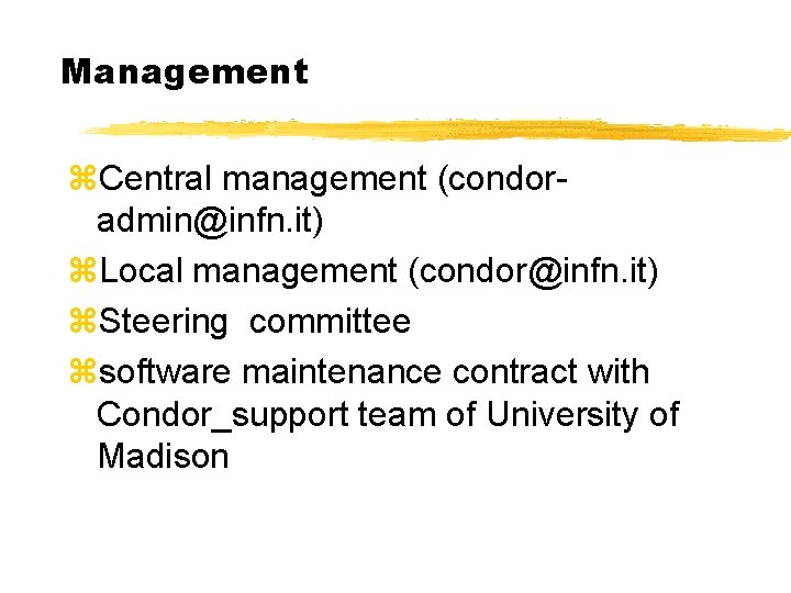 Management z. Central management (condoradmin@infn. it) z. Local management (condor@infn. it) z. Steering committee