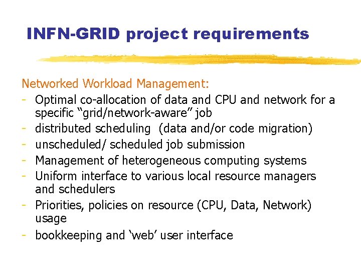 INFN-GRID project requirements Networked Workload Management: - Optimal co-allocation of data and CPU and