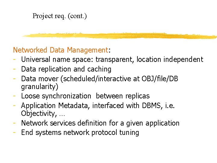 Project req. (cont. ) Networked Data Management: - Universal name space: transparent, location independent