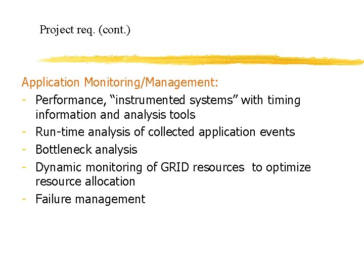Project req. (cont. ) Application Monitoring/Management: - Performance, “instrumented systems” with timing information and