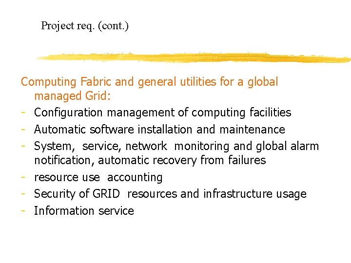 Project req. (cont. ) Computing Fabric and general utilities for a global managed Grid: