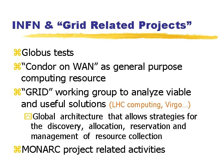 INFN & “Grid Related Projects” z. Globus tests z“Condor on WAN” as general purpose