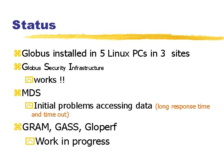 Status z. Globus installed in 5 Linux PCs in 3 sites z. Globus Security