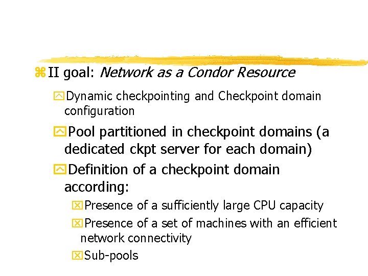 z II goal: Network as a Condor Resource y. Dynamic checkpointing and Checkpoint domain