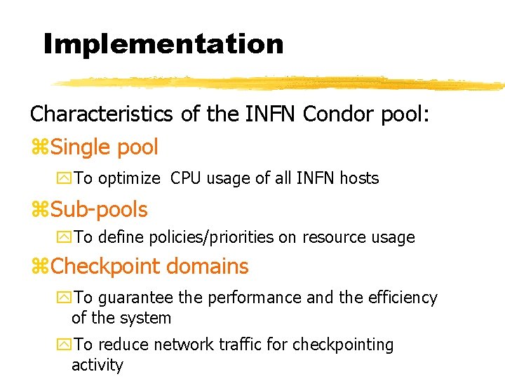 Implementation Characteristics of the INFN Condor pool: z. Single pool y. To optimize CPU