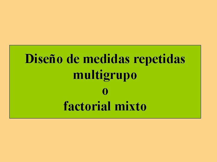 Diseño de medidas repetidas multigrupo o factorial mixto 