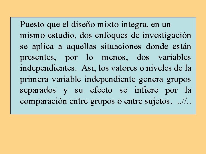 Puesto que el diseño mixto integra, en un mismo estudio, dos enfoques de investigación