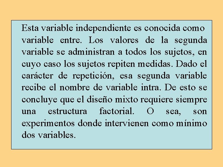 Esta variable independiente es conocida como variable entre. Los valores de la segunda variable