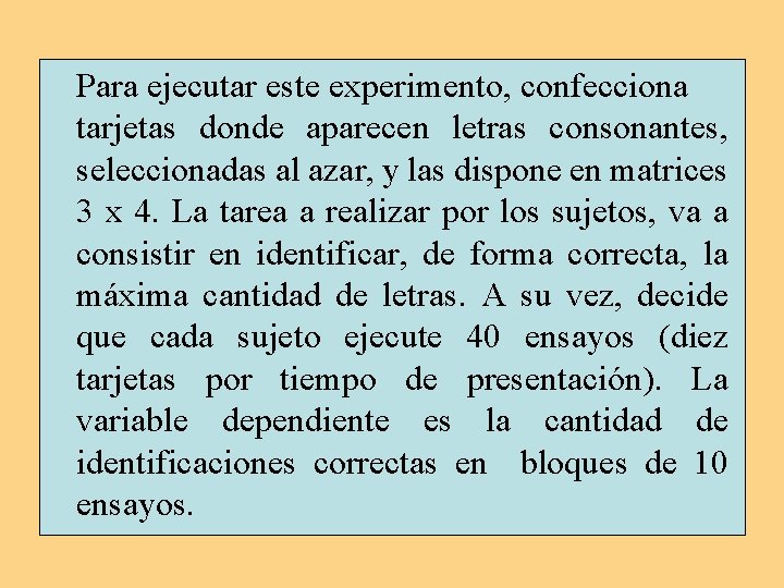 Para ejecutar este experimento, confecciona tarjetas donde aparecen letras consonantes, seleccionadas al azar, y