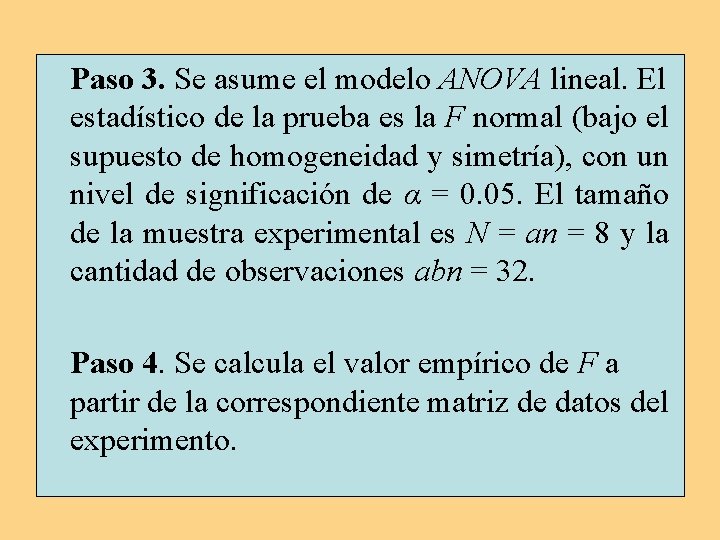 Paso 3. Se asume el modelo ANOVA lineal. El estadístico de la prueba es