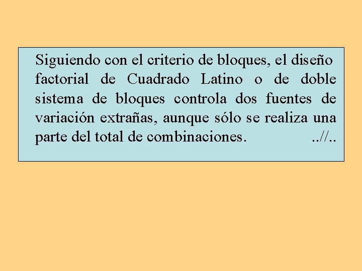 Siguiendo con el criterio de bloques, el diseño factorial de Cuadrado Latino o de