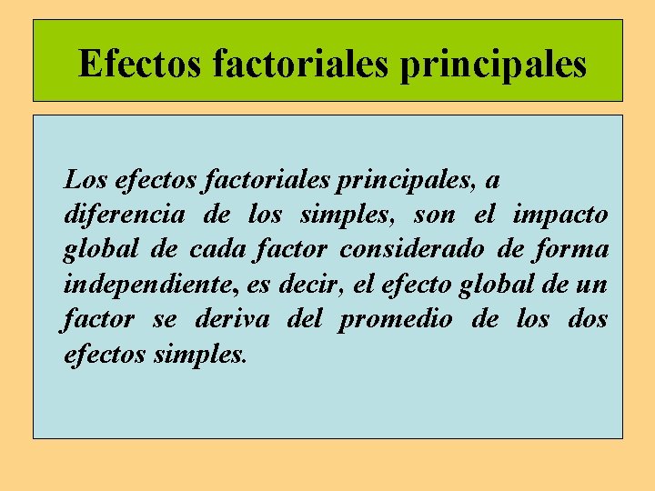 Efectos factoriales principales Los efectos factoriales principales, a diferencia de los simples, son el