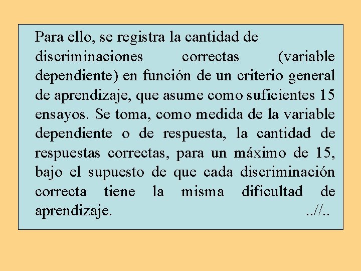 Para ello, se registra la cantidad de discriminaciones correctas (variable dependiente) en función de