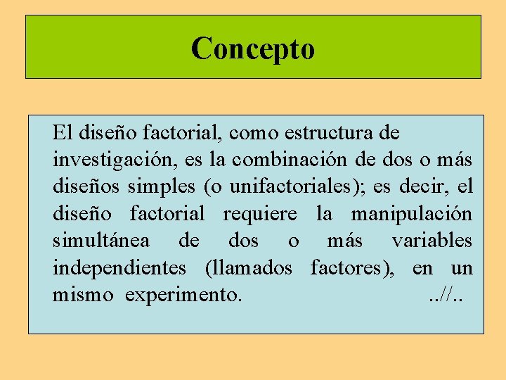 Concepto El diseño factorial, como estructura de investigación, es la combinación de dos o