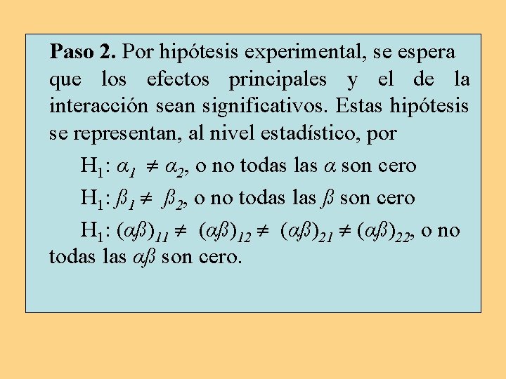 Paso 2. Por hipótesis experimental, se espera que los efectos principales y el de