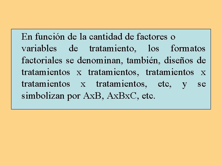 En función de la cantidad de factores o variables de tratamiento, los formatos factoriales