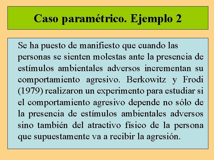 Caso paramétrico. Ejemplo 2 Se ha puesto de manifiesto que cuando las personas se