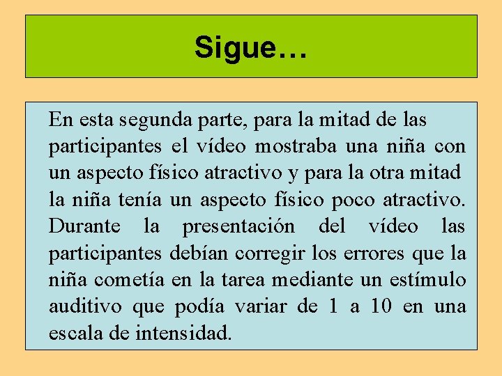 Sigue… En esta segunda parte, para la mitad de las participantes el vídeo mostraba