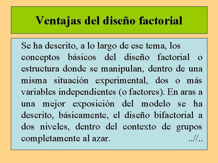 Ventajas del diseño factorial Se ha descrito, a lo largo de ese tema, los