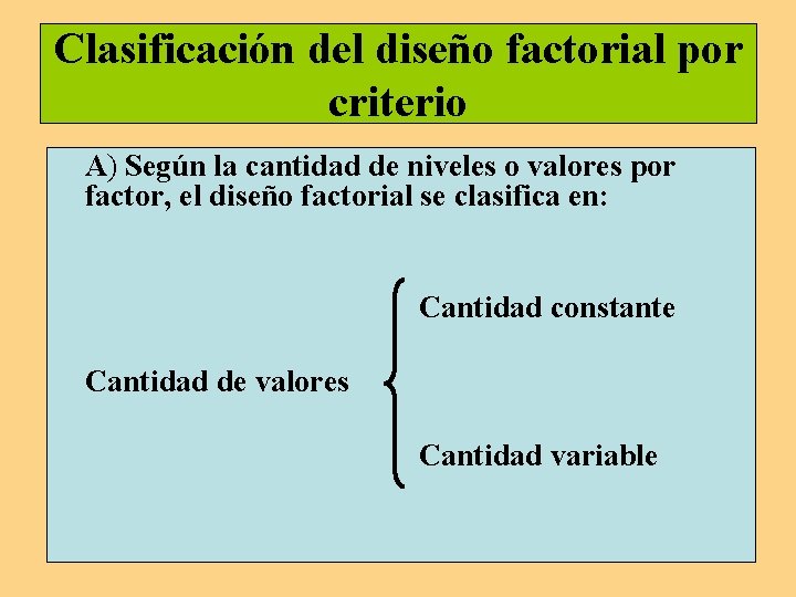 Clasificación del diseño factorial por criterio A) Según la cantidad de niveles o valores