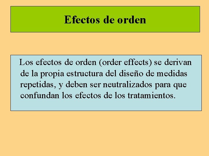 Efectos de orden Los efectos de orden (order effects) se derivan de la propia