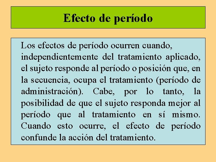 Efecto de período Los efectos de período ocurren cuando, independientemente del tratamiento aplicado, el