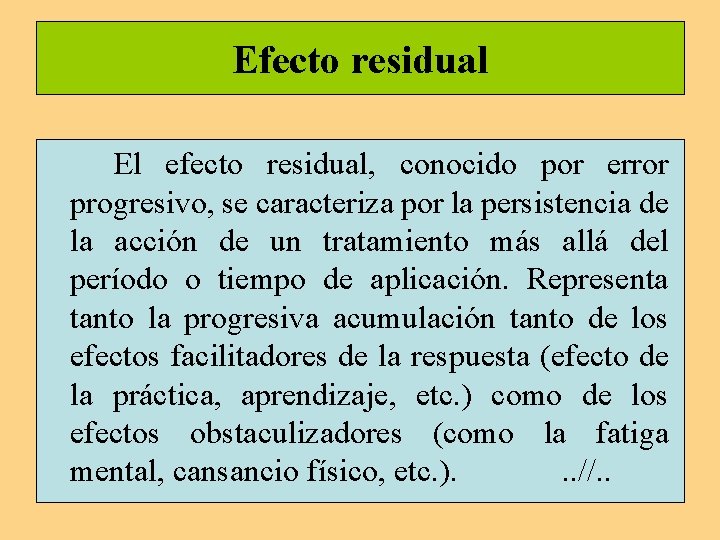 Efecto residual El efecto residual, conocido por error progresivo, se caracteriza por la persistencia