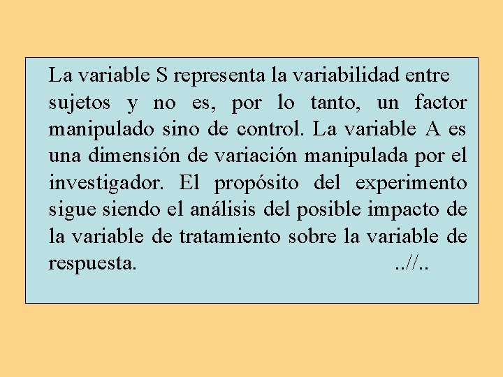 La variable S representa la variabilidad entre sujetos y no es, por lo tanto,