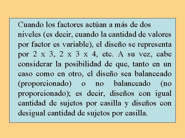 Cuando los factores actúan a más de dos niveles (es decir, cuando la cantidad