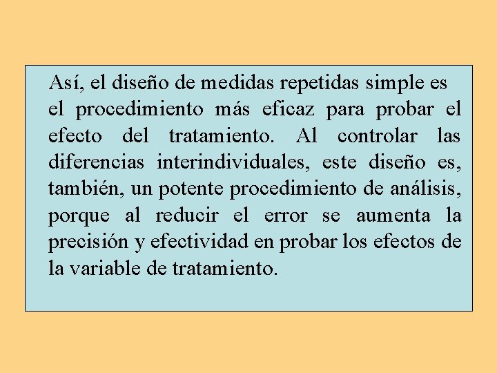 Así, el diseño de medidas repetidas simple es el procedimiento más eficaz para probar