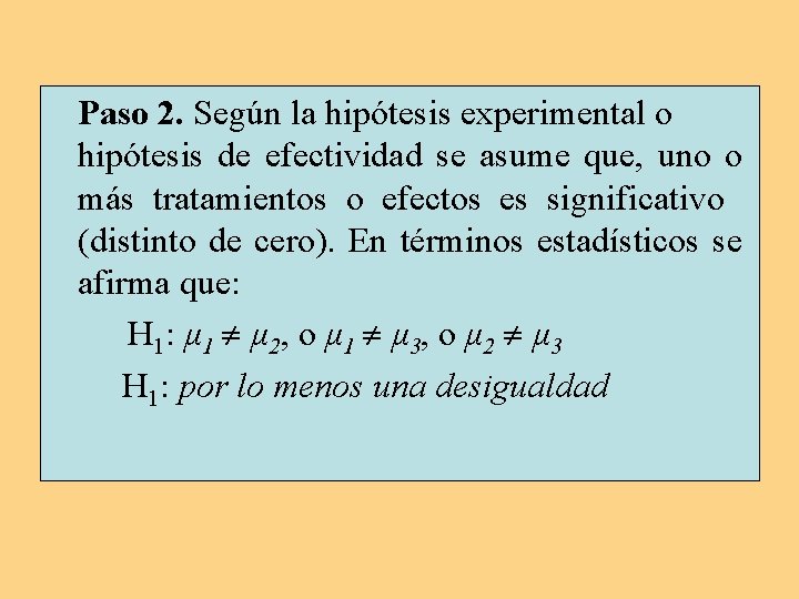 Paso 2. Según la hipótesis experimental o hipótesis de efectividad se asume que, uno