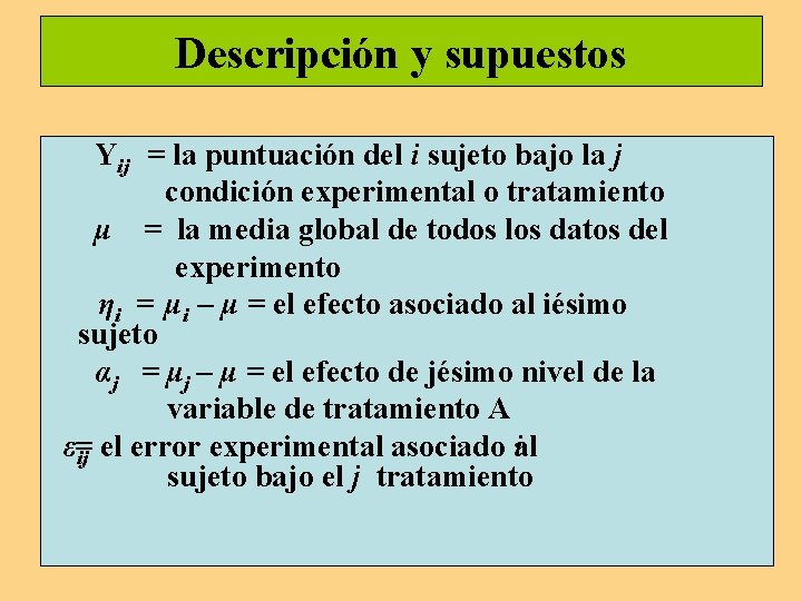 Descripción y supuestos Yij = la puntuación del i sujeto bajo la j condición