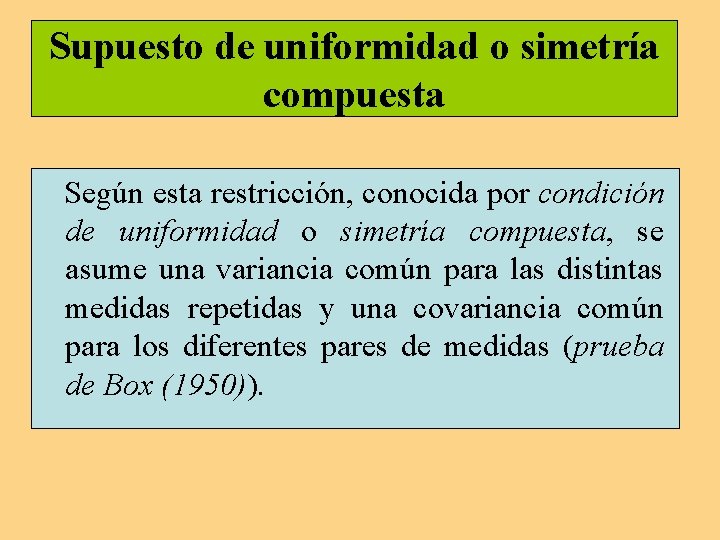 Supuesto de uniformidad o simetría compuesta Según esta restricción, conocida por condición de uniformidad