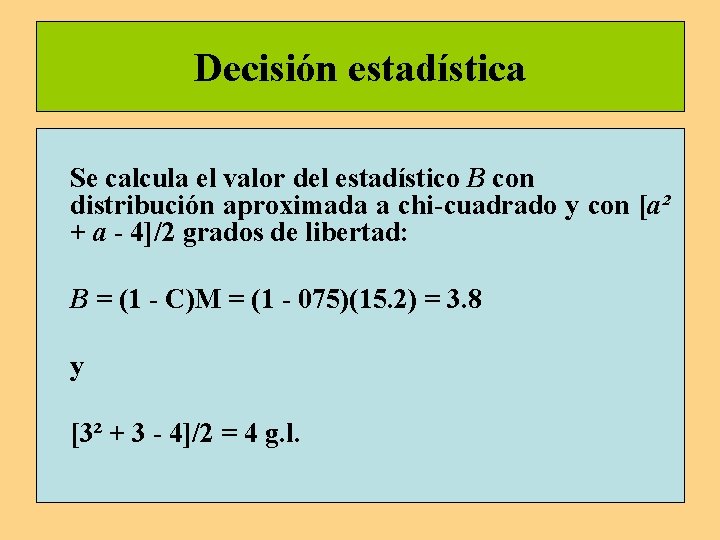 Decisión estadística Se calcula el valor del estadístico B con distribución aproximada a chi-cuadrado