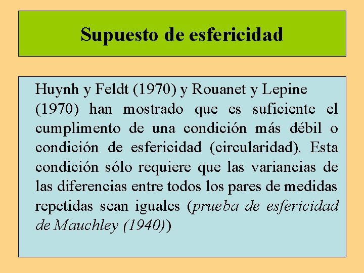 Supuesto de esfericidad Huynh y Feldt (1970) y Rouanet y Lepine (1970) han mostrado