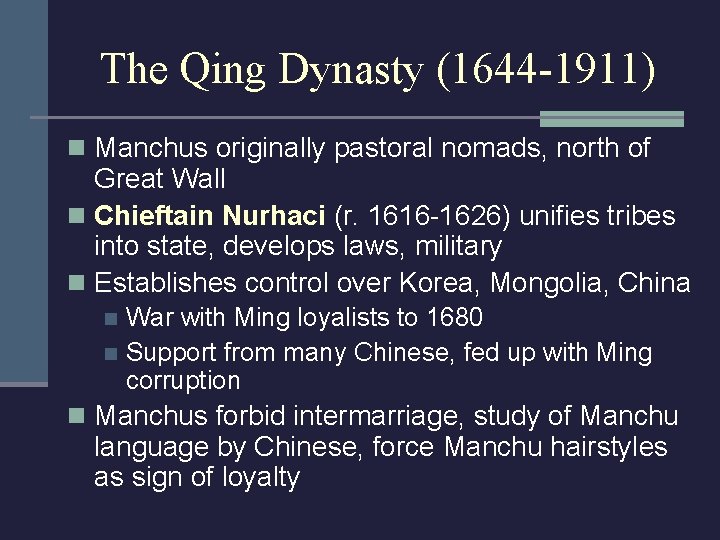 The Qing Dynasty (1644 -1911) n Manchus originally pastoral nomads, north of Great Wall