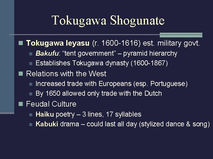 Tokugawa Shogunate n Tokugawa Ieyasu (r. 1600 -1616) est. military govt. n Bakufu: “tent